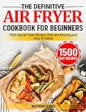  The Definitive Air Fryer Cookbook for Beginners 2023: 1500-Day Air Fryer Recipes That Are Amazing and Easy to Follow (English Edition)