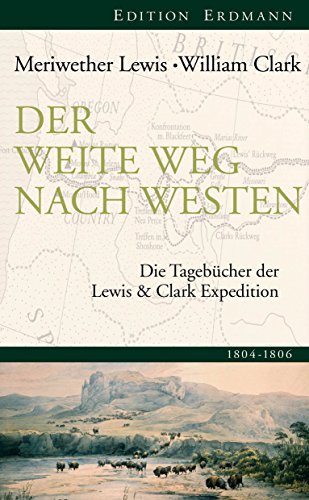 Der Weite Weg Nach Westen Die Tagebucher Der Lewis Und Clark Expedition 1804 1806 Edition Erdmann Ebook Meriwether Lewis Clark William Amazon De Kindle Shop