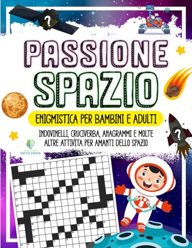 PASSIONE SPAZIO - Enigmistica per Bambini e Adulti: Indovinelli, Cruciverba, Anagrammi e molte altre Attività per Amanti dello Spazio