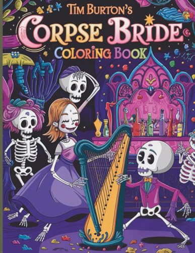Corpse Bride Coloring Book: A Hauntingly Beautiful Journey Through Life, Love, and the Land of the Dead: 45 Enchanting Pages Featuring Tim Burton’s ... Spooky Whimsy — Perfect for Fans of All Ages!