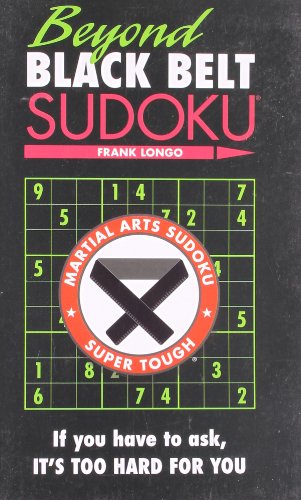 Beyond Black Belt Sudoku: If you have to ask, it's too hard for you. (Martial Arts Puzzles Series) Beyond Black Belt Sudoku: If you have to ask, it's too hard for you. (Martial Arts Puzzles Series)