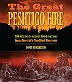 The Great Peshtigo Fire: Stories and Science from America’s Deadliest Fire