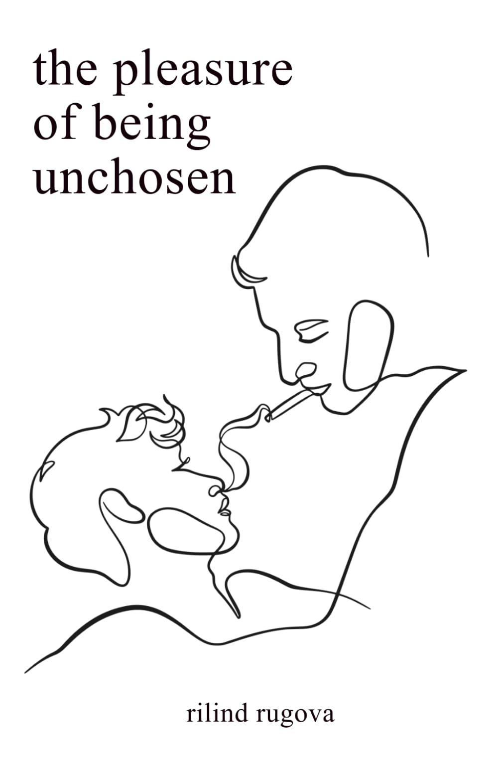 The Pleasure of Being Unchosen: Poems About Unrequited Love, Identity, and Emotional Healing (ruminations)