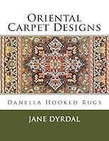 Oriental Carpet Designs: Danella Hooked Rugs 1517543673 Book Cover