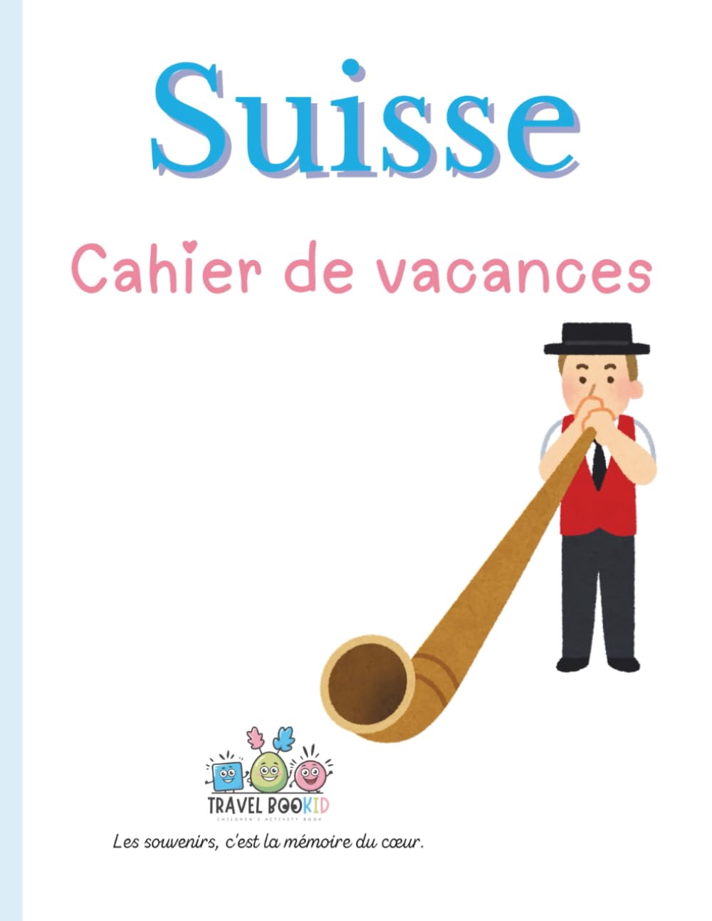 La Suisse – Cahier de vacances Travelbookid: Cahier d’activités et de souvenirs pour enfants – Édition Travelbookid