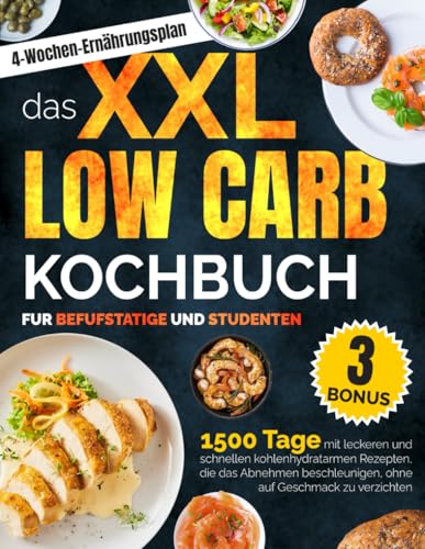 Das XXL Low Carb Kochbuch für Berufstätige und Studenten: 1500 Tage mit...