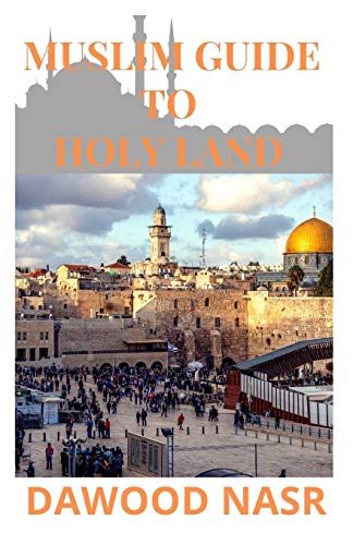 MUSLIM GUIDE TO HOLY LAND: Everything You Need to Know about The Holy
