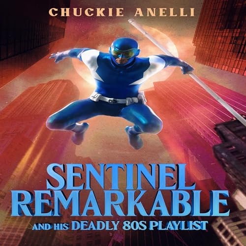 Sentinel Remarkable and His Deadly 80s Playlist: Road Trip by Chuckie Anelli episode artwork