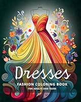 Dresses Coloring Book for Adults and Teens: 30 Elegant Fashion Ball Gown, Vintage and Modern Designs, Floral Patterns, Duzzling Summer Dresses Coloring Pages for Women And Girls B0DBGHBNT9 Book Cover