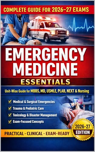 Emergency Medicine Essentials for 2026-27 exam: A Comprehensive Unit-Wise Guide for MBBS, MD, USMLE, PLAB, NEXT, Nursing & Paramedical Exams (Exam-Ready Medical Notes Series Book 41)