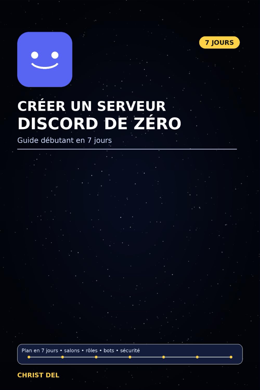 Créer un serveur discord de zéro: Guide débutant en 7 jours : salons, rôles, permissions, modération, bots et sécurité