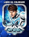 max steel serie stream  Max Steel Libro da colorare: Ottimo regalo per ragazzi, ragazzi e tutti i fan di Max Steel