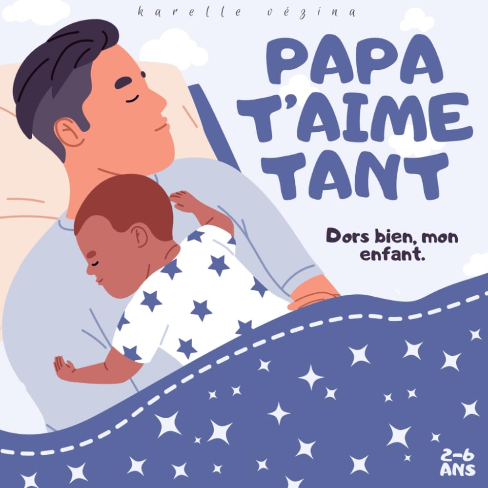 Papa t’aime tant, Dors bien, mon enfant, papa veille sur toi.: Livre pour enfant en français, histoire avant de dormir, 2-6 ans