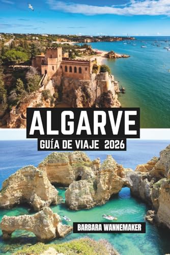 Algarve Guía De Viaje 2026: Escapadas costeras soleadas por el sur de Portugal, encantadoras ciudades como Lagos y Faro, acantilados dorados, cuevas ocultas, la belleza del Océano Atlántico en Europa