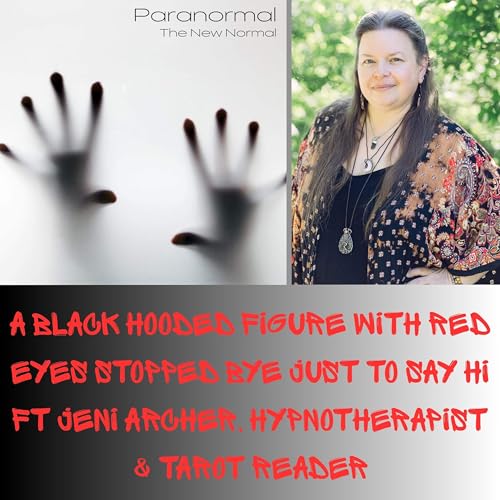 Page de couverture de A Black Hooded Figure with Red Eyes Stopped Bye Just to Say Hi Ft Jeni Archer, Hypnotherapist & Tarot Reader