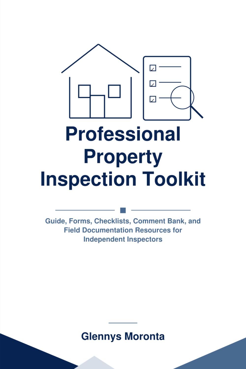 Professional Property Inspection Toolkit: Guide, Forms, Checklists, Comment Bank, and Field Documentation Resources for Independent Inspectors