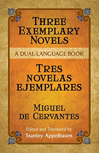Three Exemplary Novels/Tres novelas ejemplares: A Dual-Language Book (Dover Dual Language Spanish)