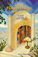 Love, Forgiveness and Hope: A Soul's Journey Back Home 096712770X Book Cover