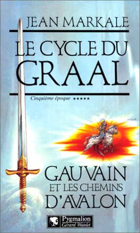 Le cycle du Graal Tome 5 : Gauvain et les chemins d'Avalon