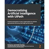 Democratizing Artificial Intelligence with UiPath