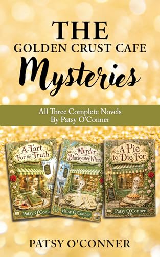 The Golden Crust Cafe Mysteries Trilogy: All Three Complete Novels: "A Pie to Die For", "Murder at Blackwater Wharf", and "A Tart for the Truth" (Misty Harbor Book 4)