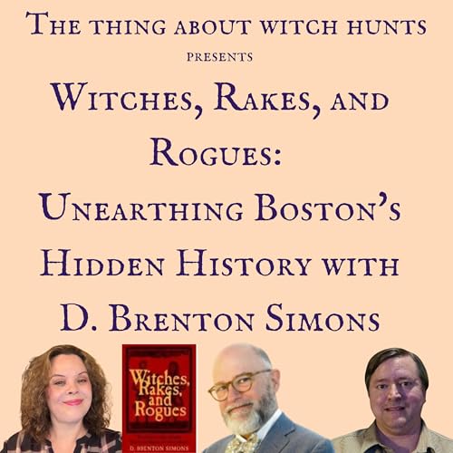 Witches, Rakes, and Rogues: Unearthing Boston's Hidden History with D. Brenton Simons