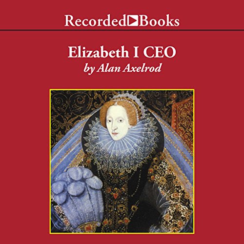 Elizabeth I CEO Audiobook by Alan Axelrod Elizabeth I CEO Audiobook by Alan Axelrod
