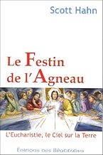 Download Le Festin de l'Agneau : L'Eucharistie, le Ciel sur la Terre PDF