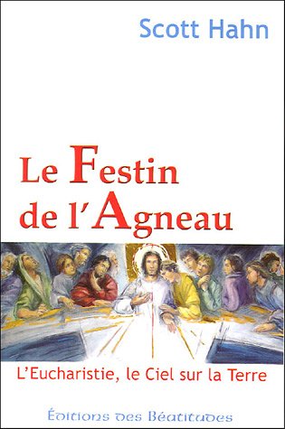 Télécharger Le Festin de l'Agneau : L'Eucharistie, le Ciel sur la Terre PDF Ebook En Ligne