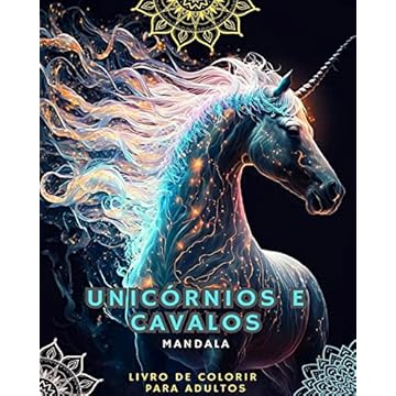 Capa do livro Unicórnios e Cavalos - Livro de Colorir para Adultos com Mandalas: Com magníficos unicórnios e cavalos com padrões de mandalas
