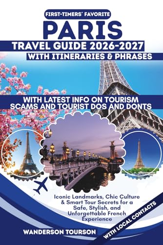 PARIS TRAVEL GUIDE 2026–2027: Iconic Landmarks, Chic Culture & Smart Tour Secrets for a Safe, Stylish, and Unforgettable French Experience (World Careful Explorer Essential Series)