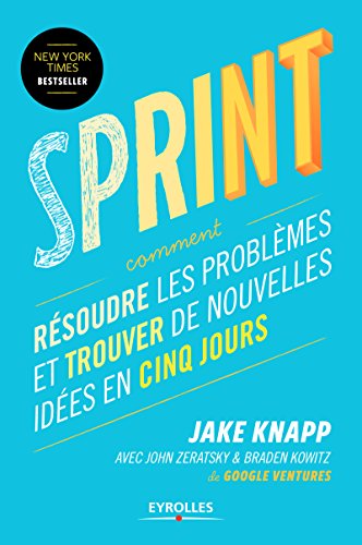  Sprint: Comment résoudre les problèmes et trouver de nouvelles idées en cinq jours (EYROLLES) PDF Ebook En Ligne