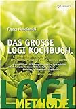 Das große LOGI Kochbuch. 120 raffinierte Rezepte zur Ernährungsrevolution von D. Nicolai Worm. - Franca Mangiameli