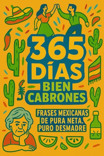 365 DÍAS BIEN CABRONES: Frases Mexicanas de Pura Neta, Puro Desmadre
