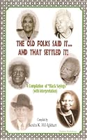The Old Folks Said It and That Settled It: A Compilation of Black Sayings with Interpretation