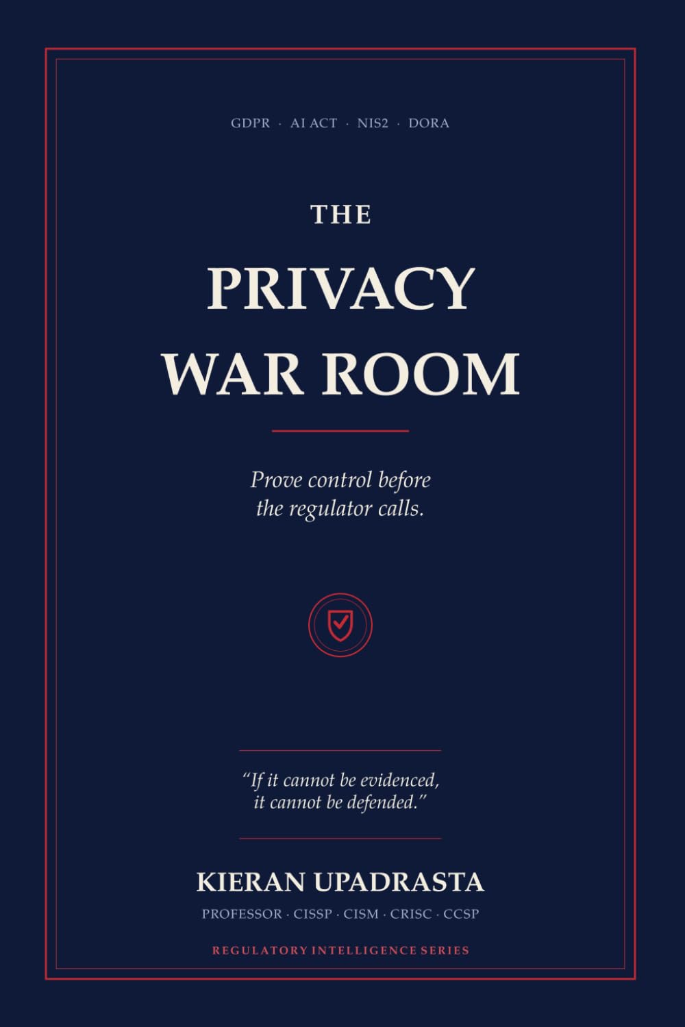 The Privacy War Room: The Executive Playbook for GDPR, AI, Cyber Breaches & Regulatory Survival