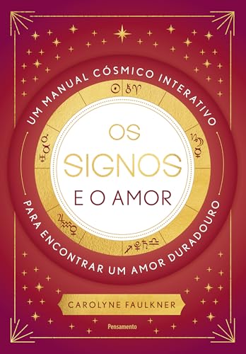 Os signos e o amor: Um manual cósmico interativo para encontrar um amor duradouro