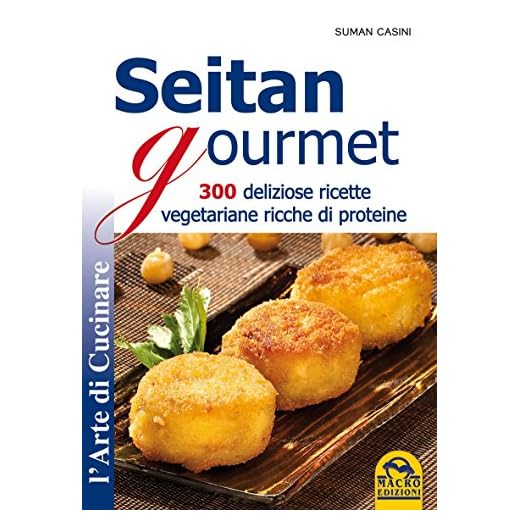 Seitan gourmet. 300 deliziose ricette vegetariane ricche di proteine