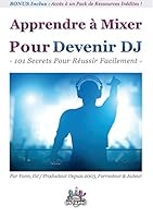 Apprendre à Mixer Pour Devenir DJ: 101 Secrets Pour Réussir Facilement 2322030589 Book Cover