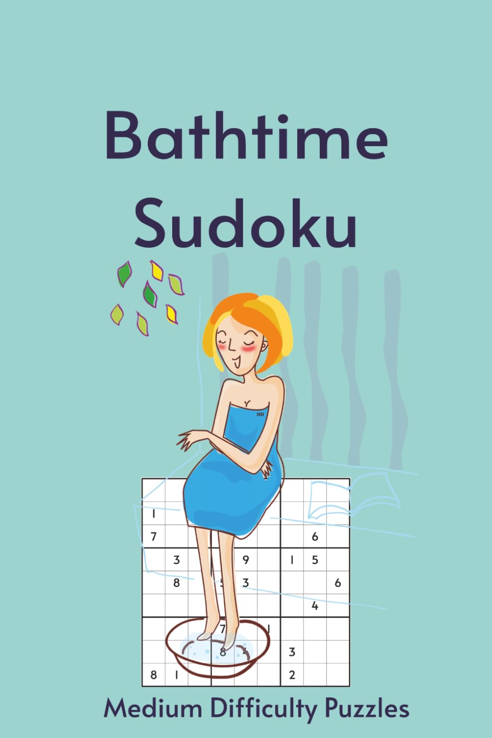 Bathtime Sudoku: Sudoku in the Tub | 55 Medium Difficulty Puzzles for Your Long, Uninterrupted Soak | 6X9in, 110 Pages | Solutions Included (Bathroom Break)