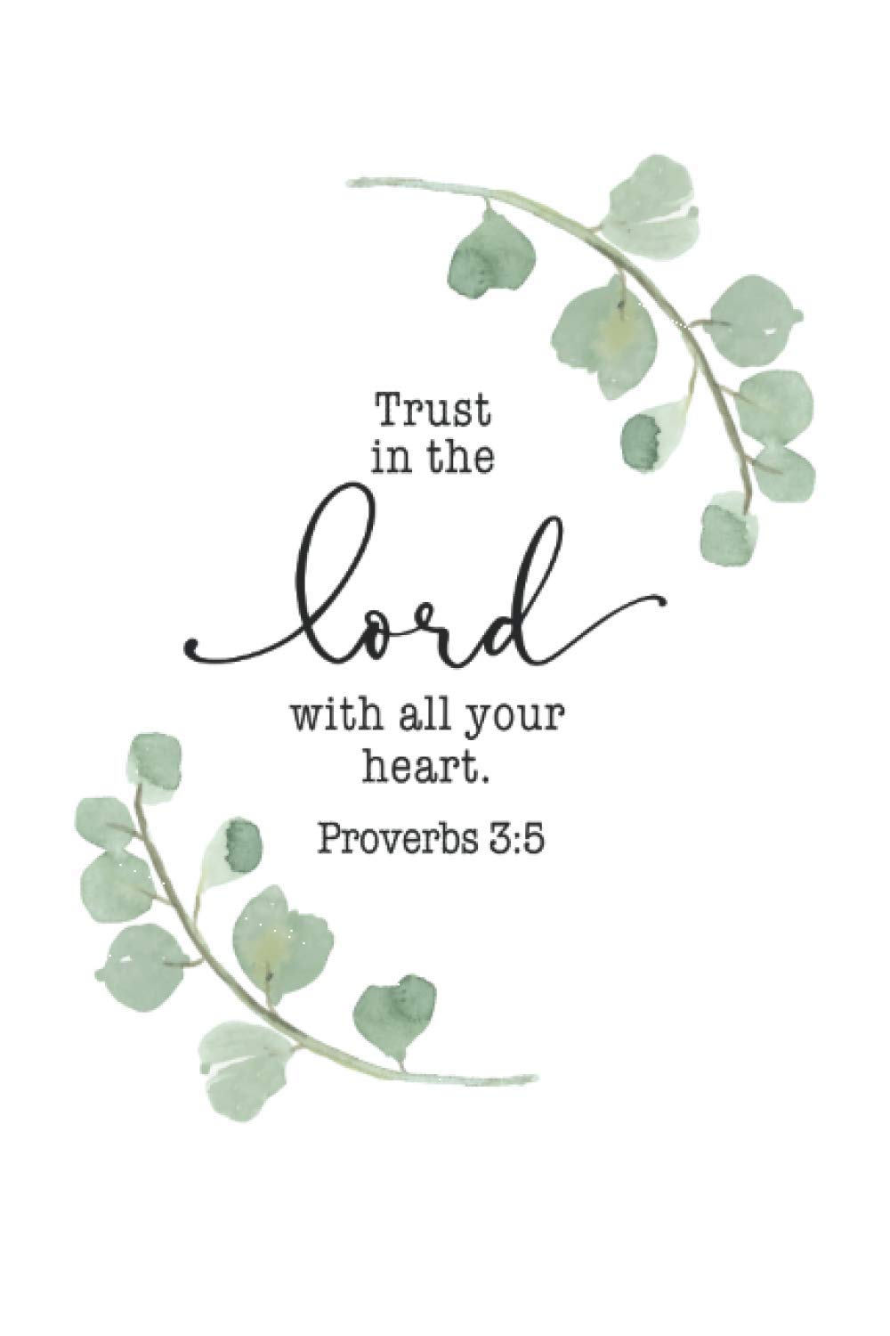 Trust in the Lord with all Your Heart - Proverbs 3:5: A journal or quiet time diary for deepening your faith and meditating on gratitude