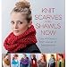 Knit Scarves and Shawls Now: Over 40 Designs from Classic to Trendsetting