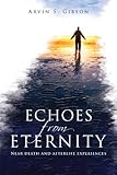 Echoes from Eternity (Latter-day Saint Book on Death and Near Death Experiences 8)