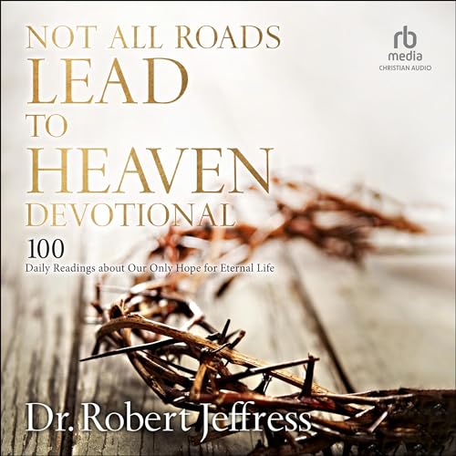 Not All Roads Lead to Heaven Devotional by Dr. Robert Jeffress episode artwork