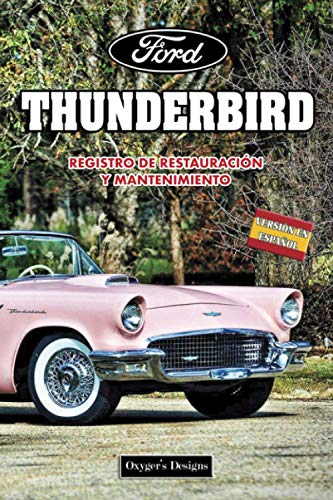 FORD THUNDERBIRD: REGISTRO DE RESTAURACIÓN Y MANTENIMIENTO (Ediciones en español) (Spanish Edition FORD THUNDERBIRD: REGISTRO DE RESTAURACIÓN Y MANTENIMIENTO (Ediciones en español) (Spanish Edition