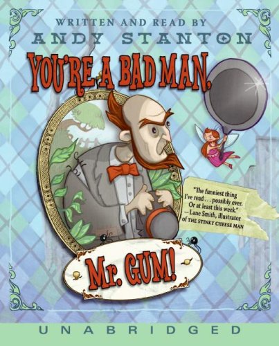 You're a Bad Man, Mr. Gum!