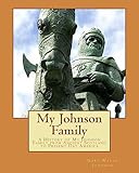 My Johnson Family: A History of My Johnson Family from Ancient Scotland to Present Day America