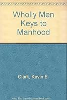 Wholly Men Keys to Manhood 0965326446 Book Cover