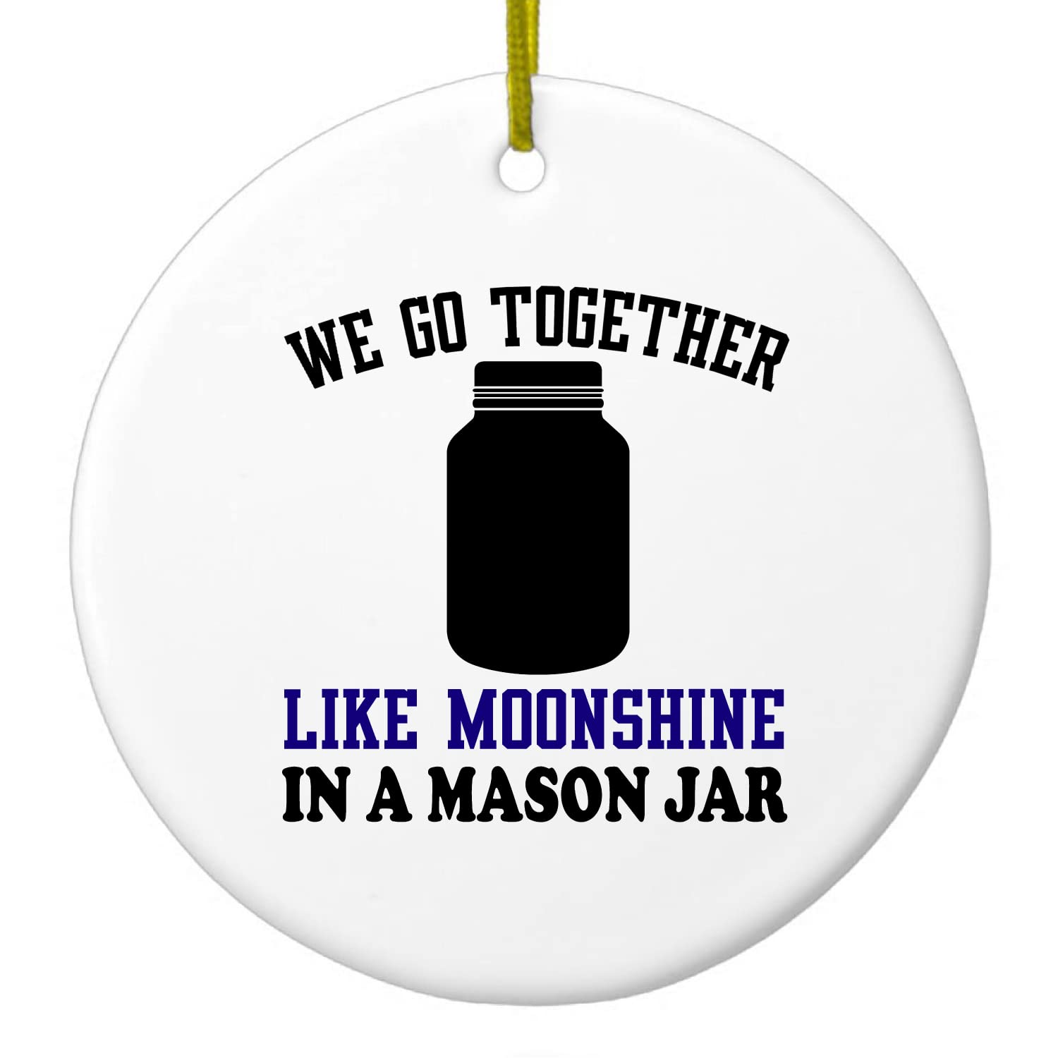 DistinctInk Hanging Ceramic Christmas Tree Ornament with Gold String - Great Gift/Present - 2 3/4 inch Diameter - We Go Together Like Moonshine in a Mason Jar