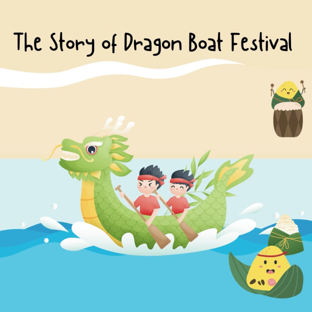 The Story of Dragon Boat Festival (The Stories of Chinese Festivals)